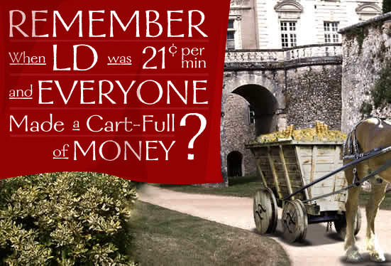 Remember when LD was 12 cents per minute and everyone made a cart-full of money?