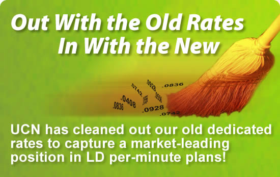 Out With the Old Rates - UCN has cleaned out our old dedicated rates to capture a market-leading position in LD per-minute plans!